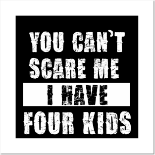 YOU CAN'T SCARE ME I HAVE FOUR KIDS Posters and Art
